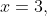 x = 3,~\frac{10587 \pm 282\sqrt{1173}}{343}